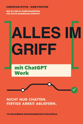 Cover des Buches Alles im Griff mit ChatGPT Work von Christian Sittig und Dom Pfeiffer